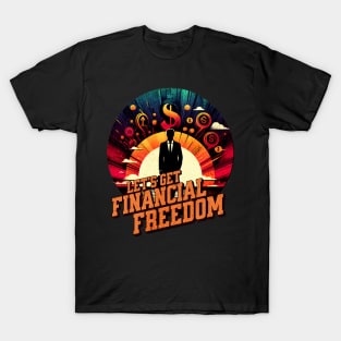 Lets get financial freedom Business Men Design T-Shirt